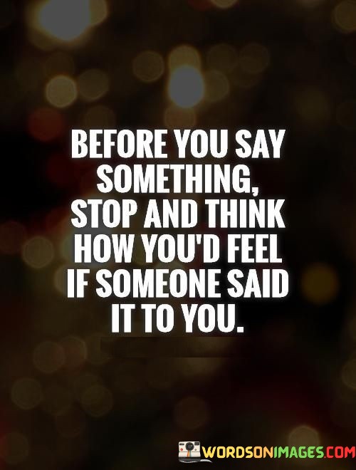 Before-You-Say-Something-Stop-Nad-Think-How-Youd-Feel-Quotes.jpeg