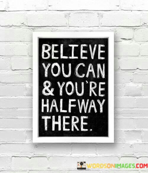 Believe-You-Can-And-Youre-Halfway-There-Quotes.jpeg