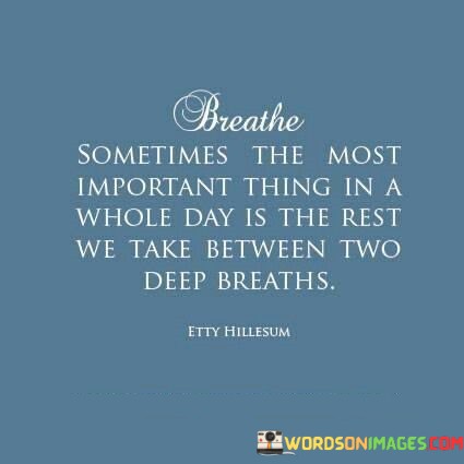 Breathe-Sometimes-The-Most-Important-Things-In-A-Whole-Day-Quotes.jpeg