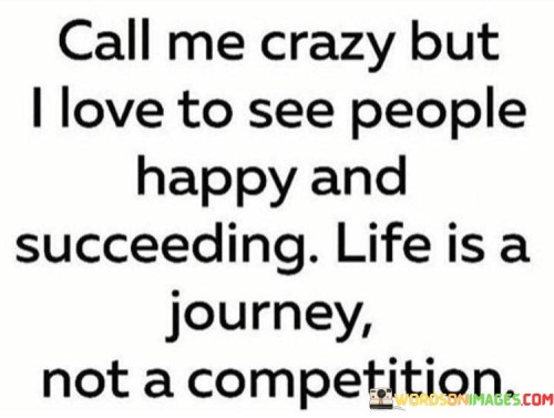 Call-Me-Crazy-But-I-Love-To-See-People-Hapopy-And-Succeeding-Quotes.jpeg