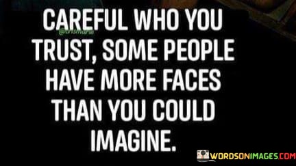 Careful-Who-You-Trust-Some-People-Have-More-Faces-Than-Quotes.jpeg