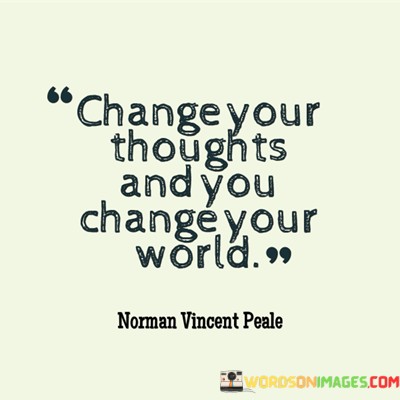 Change-Your-Thoughts-And-You-Change-Your-World-Quotes.jpeg