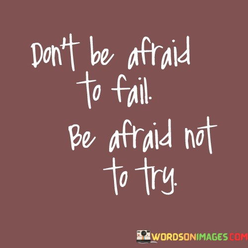Dont-Be-Afraid-To-Fail-Be-Afraid-Not-To-Try-Quotes3b4c444e3574ee07.jpeg