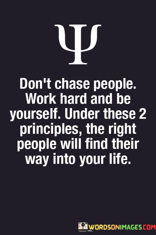 Dont-Chase-People-Work-Hard-And-Be-Yourself-Quotes.jpeg