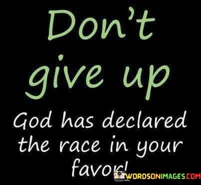 Dont-Give-Up-God-Has-Declared-The-Race-In-Your-Quotes.jpeg