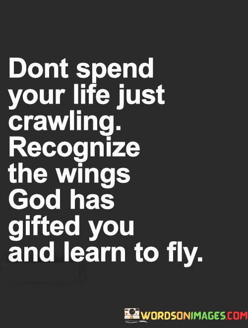 Dont-Spend-Your-Life-Just-Crawling-Recognize-The-Wings-God-Quotes.jpeg