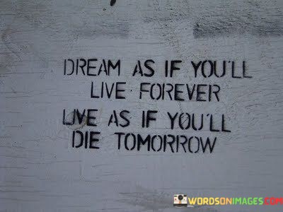 Dream-As-If-Youll-Live-Forever-Live-As-If-Youll-Quotes.jpeg