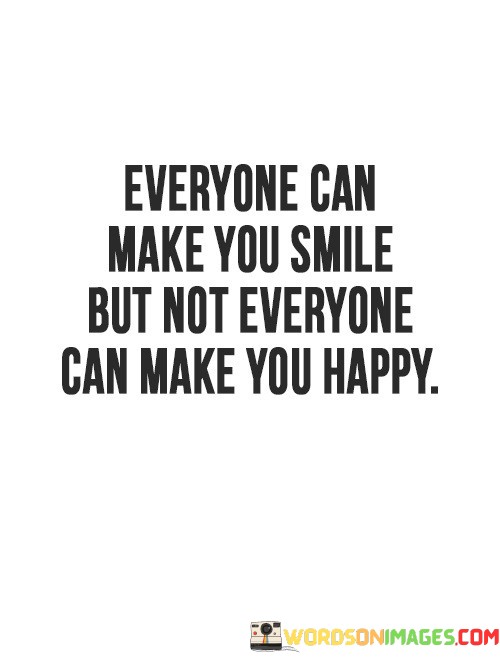 Everyone-Can-Make-You-Smile-But-Not-Everyone-Can-Make-Quotes.jpeg