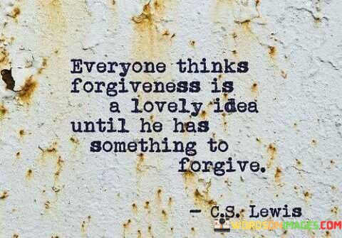 Everyone-Thinks-Forgiveness-Is-A-Lovely-Idea-Until-He-Has-Quotes.jpeg