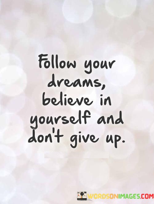 Follow-Your-Dreams-Believe-In-Yourself-And-Dont-Give-Up-Quotes.jpeg