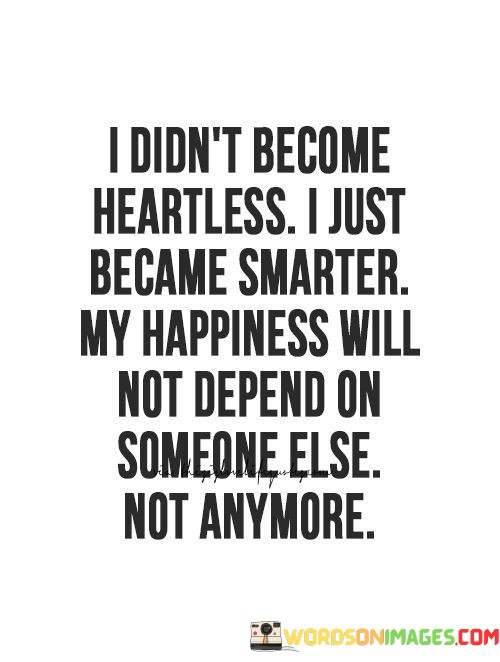 I-Didnt-Become-Heartles-I-Just-Became-Smarter-My-Happiness-Quotes.jpeg