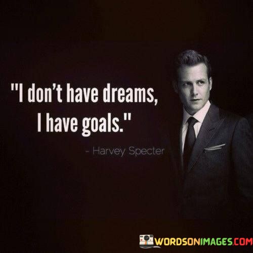 I-Dont-Have-Dreams-I-Have-Goals-Quotes.jpeg