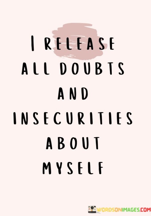I-Release-All-Doubts-And-Insecurities-About-Myself-Quotes.jpeg