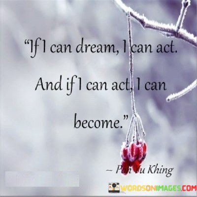 If-I-Can-Dream-I-Can-Act-And-If-I-Quotes.jpeg