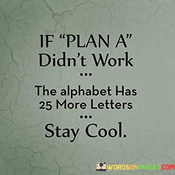 If-Plan-A-Didnt-Work-The-Alphabet-Has-25-More-Quotes.jpeg