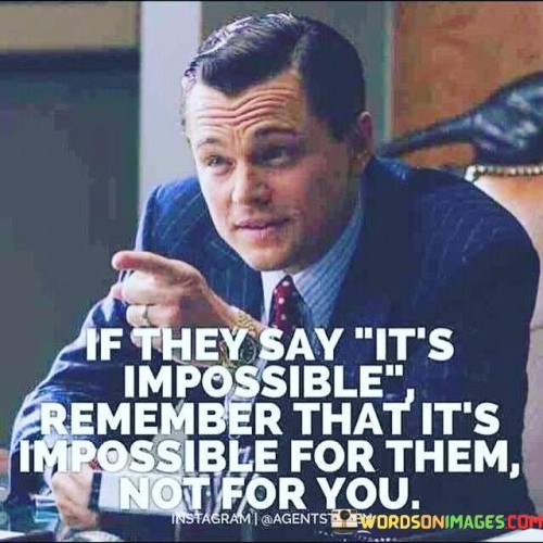 If-They-Say-Its-Impossible-Remember-That-Its-Impossible-Quotes.jpeg