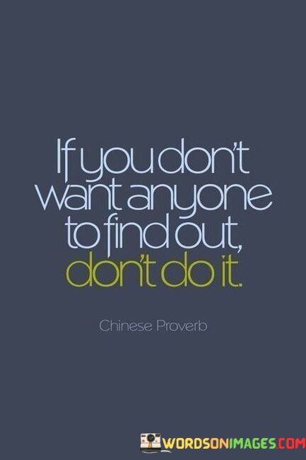 If-You-Dont-Want-Anyone-To-Find-Out-Dont-Do-Quotes.jpeg