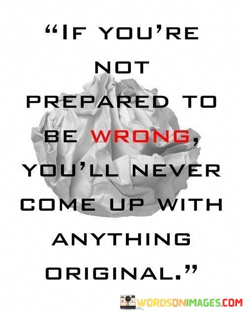 If-Youre-Not-Prepared-To-Be-Wrong-Youll-Never-Come-Quotes.jpeg