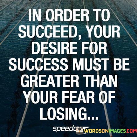 In-Order-To-Succeed-Your-Desire-For-Success-Must-Be-Quotes.jpeg