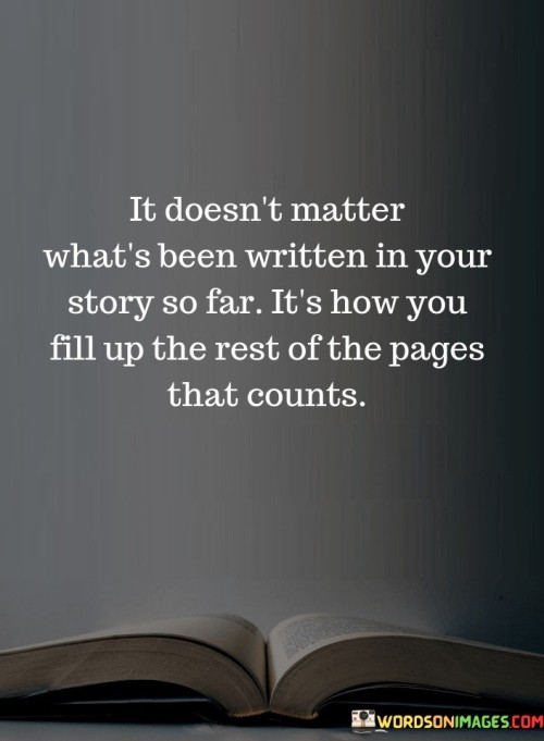 It-Doesnt-Matter-Whats-Been-Written-In-Your-Story-So-Far-Quotes.jpeg