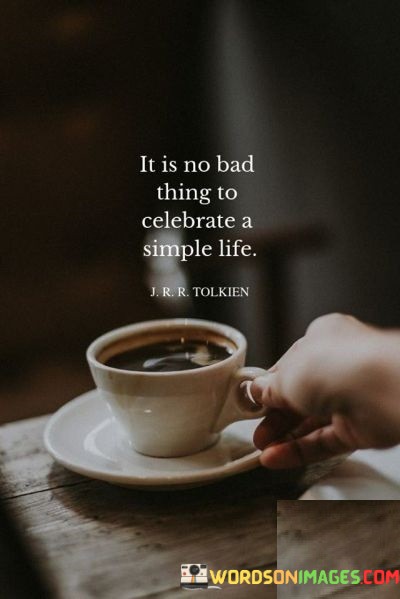 It-Is-No-Bad-Thing-To-Celebrate-A-Simple-Life-Quotes.jpeg