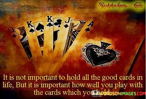 It-Is-Not-Important-To-Hold-All-The-Good-Cards-Quotes.jpeg