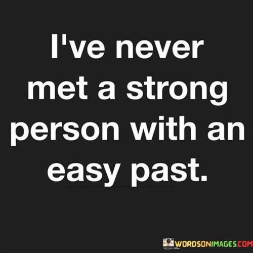 Ive-Never-Met-A-Strong-Person-With-As-Easy-Past-Quotes.jpeg