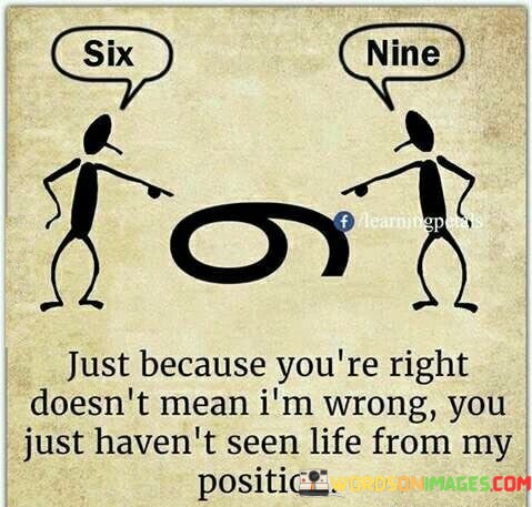 Just-Because-Youre-Right-Doesnt-Mean-Im-Wrong-You-Just-Quotes.jpeg