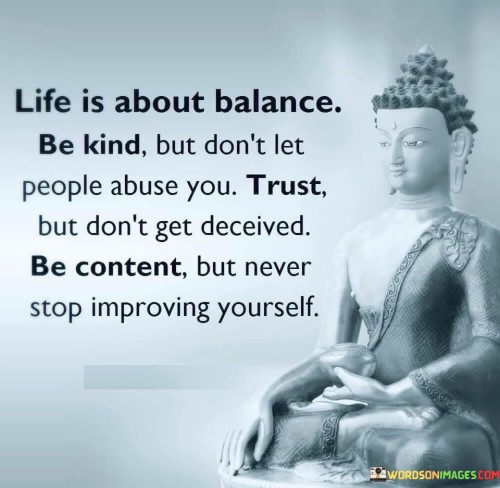 Life Is About Balance Be Kind But Don't Let People Abuse You Quotes