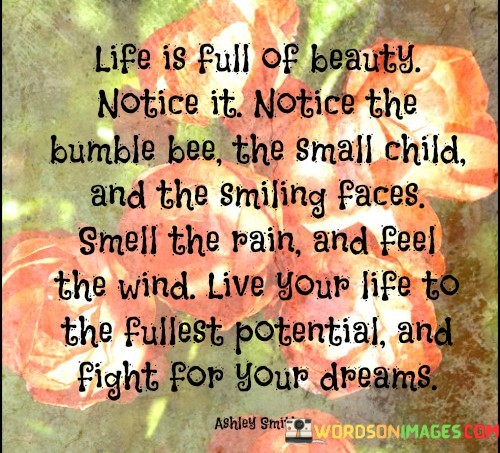 Life-Is-Full-Of-Beauty-Notice-It-Notice-The-Bumble-Quotes.jpeg