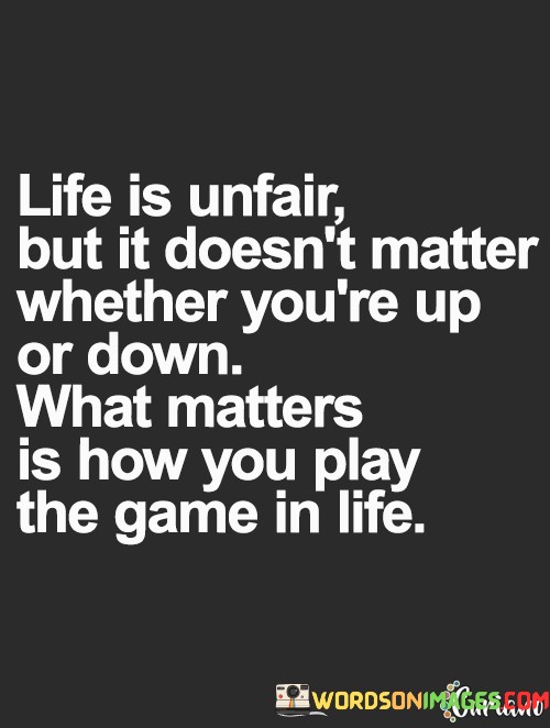 Life-Is-Unfair-But-It-Doesnt-Matter-Wheather-Youre-Up-Quotes.jpeg