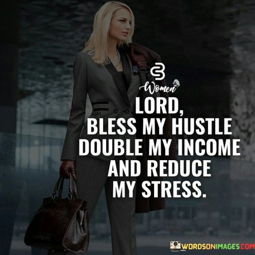 Lord-Bless-My-Hustle-Double-My-Income-And-Reduce-My-Stress-Quotes.jpeg