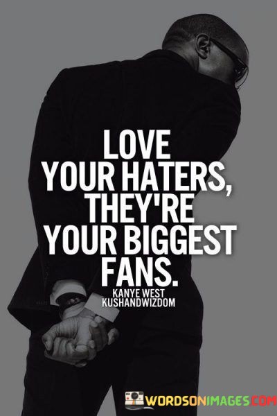 Love-Your-Haters-Theyre-Your-Buggest-Fans-Quotes.jpeg