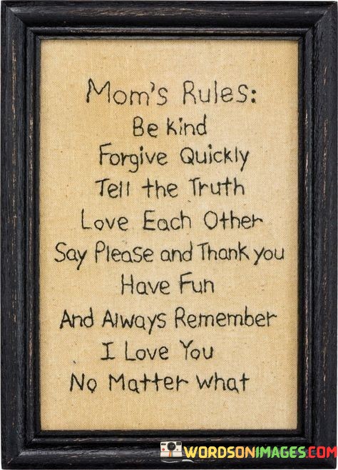 Moms-Rule-Be-Kind-Forgive-Quickly-Tell-The-Truth-Love-Quotes.jpeg