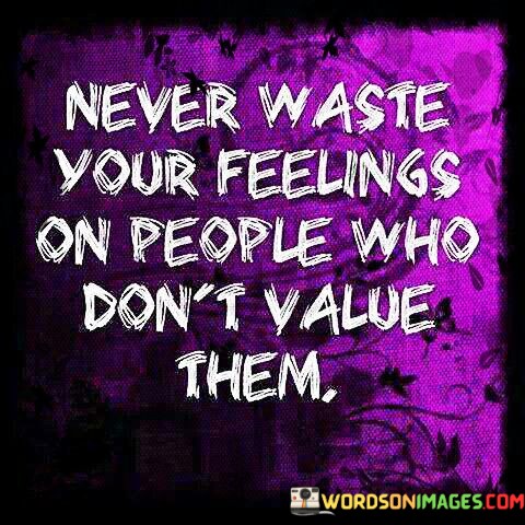 Never-Waste-Your-Feelings-On-People-Who-Dont-Value-Them-Quotes.jpeg