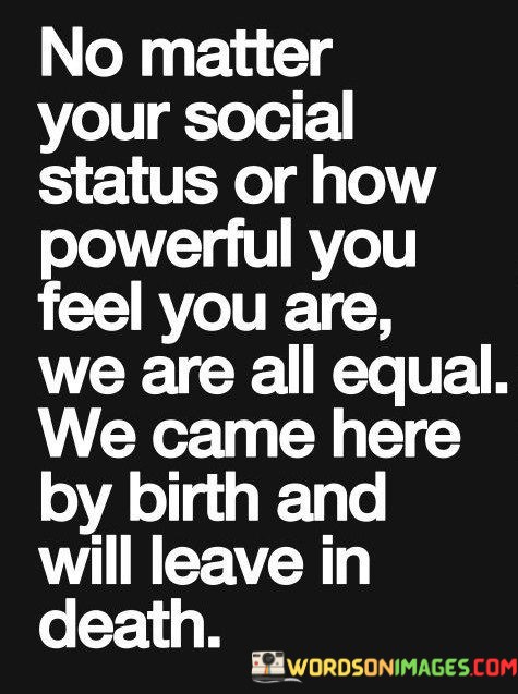 No-Matter-Your-Social-Status-Or-How-Powwerful-You-Feel-Quotes.jpeg