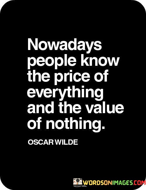 Nowadays-People-Know-The-Price-Of-Everything-And-The-Value-Quotes.jpeg
