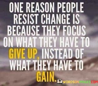 One-Reason-People-Resist-Change-Is-Because-They-Focus-On-2-Quotes.jpeg