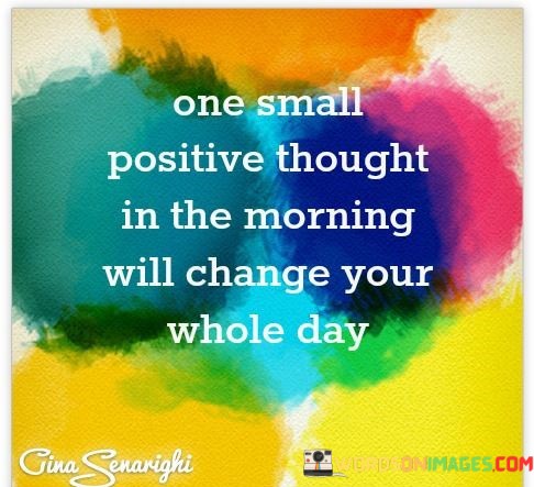 One-Small-Positive-Thought-In-The-Morning-Will-Change-Your-Quotes.jpeg