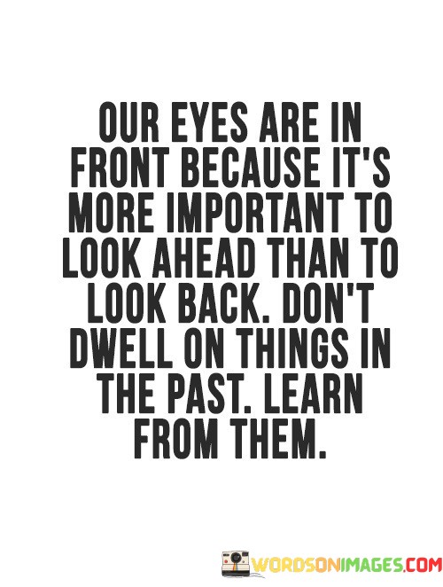 Our-Eyes-Are-In-Front-Because-Its-More-Important-To-Quotes.jpeg