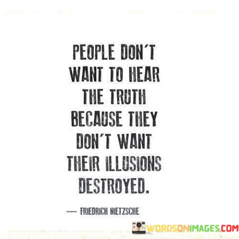 People-Dont-Want-To-Hear-The-Truth-Because-They-Dont-Quotes.jpeg