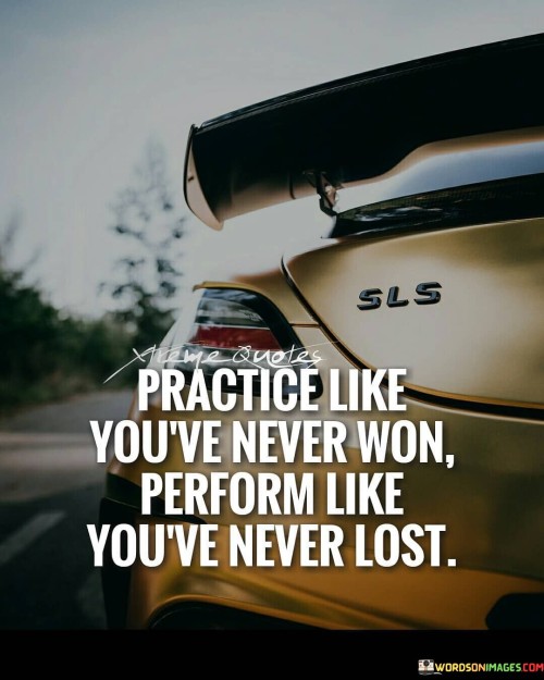 Practice-Like-Youve-Never-Won-Perform-Like-Quotes.jpeg