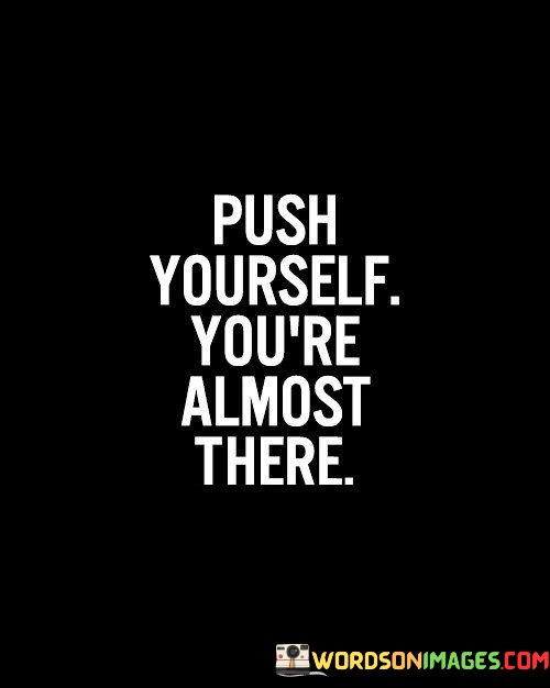 Push-Yourself-Youre-Almost-There-Quotes.jpeg