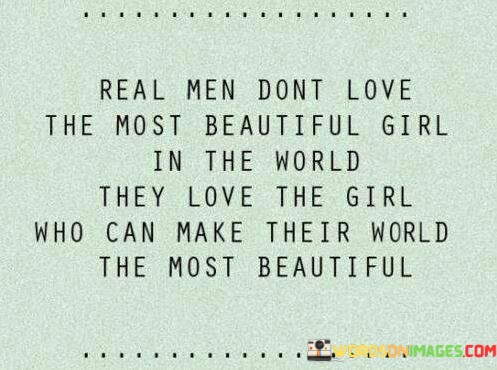 Real-Men-Dont-Love-The-Most-Beautiful-Girl-In-The-Quotes5ccace575a15f6d1.jpeg