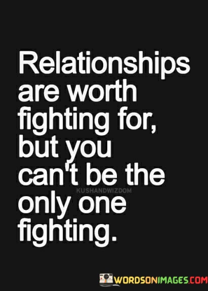 Relationships-Are-Worth-Fighting-For-But-You-Cant-Quotes.jpeg