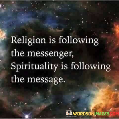 Religion-Is-Following-The-Messenger-Spirituality-Is-Following-The-Message-Quotes.jpeg