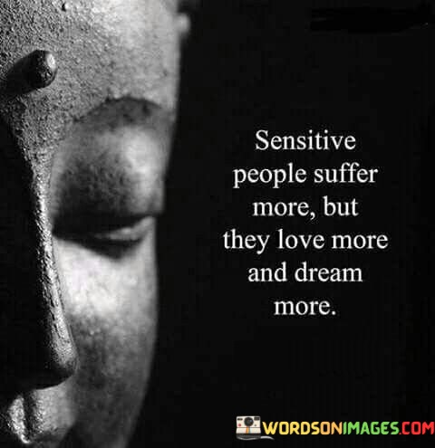 Sensitive-People-Suffer-More-But-They-Love-More-And-Dream-Quotes.jpeg