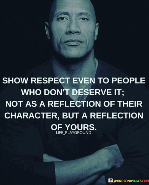 Show-Respect-Even-To-People-Who-Dont-Deserve-It-Not-As-A-Reflection-Quotes.jpeg
