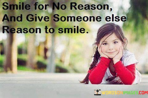 Smile-For-No-Reason-And-Give-Someone-Else-Reason-To-Quotes.jpeg