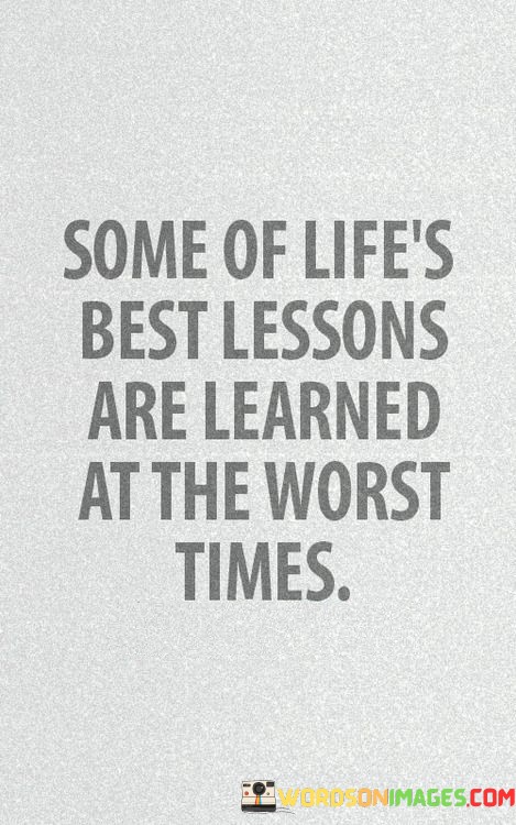 Some-Of-Lifes-Best-Lessons-Are-Learned-At-The-Worst-Quotes.jpeg